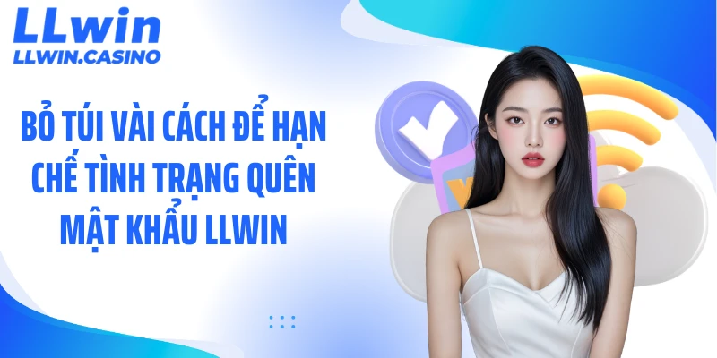 Bỏ túi vài cách để hạn chế tình trạng quên mật khẩu LLWIN