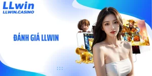 Đánh Giá LLWIN: Vì Sao Nền Tảng Này Được Nhắc Nhiều?