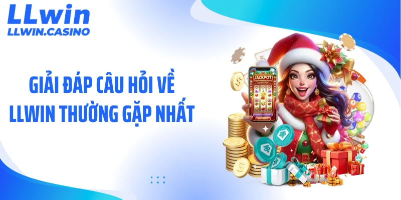 Giải đáp câu hỏi về LLWIN thường gặp nhất