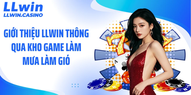 Giới thiệu LLWIN thông qua kho game làm mưa làm gió