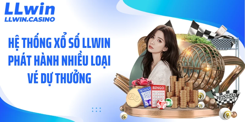 Hệ thống xổ số LLWIN phát hành nhiều loại vé dự thưởng
