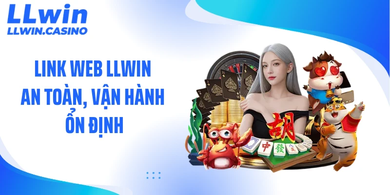 Link web LLWIN an toàn, vận hành ổn định