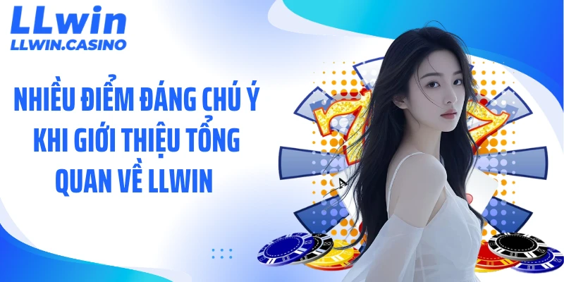Nhiều điểm đáng chú ý khi giới thiệu tổng quan về LLWIN 