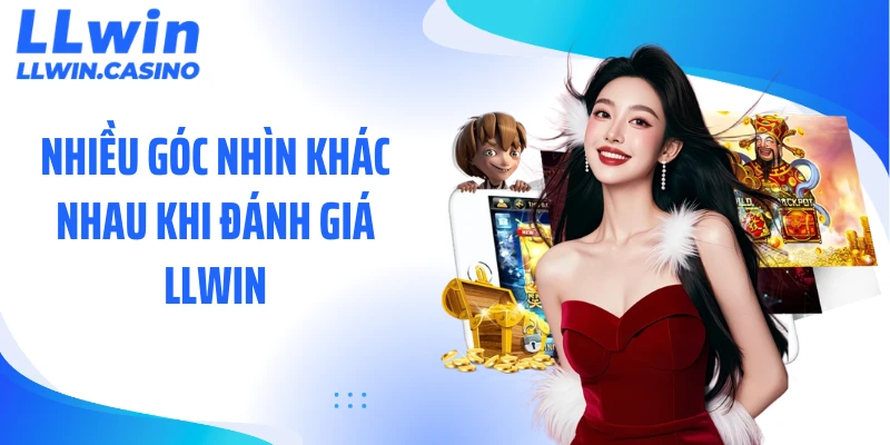 Nhiều góc nhìn khác nhau khi đánh giá LLWIN