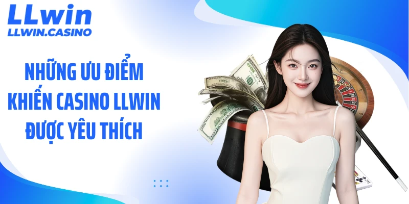 Những ưu điểm khiến casino LLWIN được yêu thích